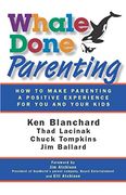 Whale Done Parenting: How to Make Parenting a Positive Experience for you and Your Kids 