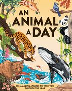 An Animal a Day: 365 Amazing Animals to Take You Through the Year (en Inglés)