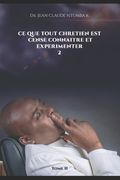 Ce Que Tout Chretien Est Cense Connaitre Et Experimenter 2 (en Francés)