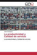 La Productividad y Calidad de Servicio: La Productividad y Calidad de Servicio