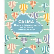 Calma: 50 Ejercicios Mindfulness y de Relajación Para Reducir el Estrés - Arlene K. Unger - Libro Físico