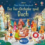 Mein Klassik-Klangbuch: Das Tier-Orchester Spielt Bach: Klassische Musik für Kinder ab 3 Jahren? Soundbuch mit 5 Melodien (Meine Klassik-Klangbücher) (en Alemán)