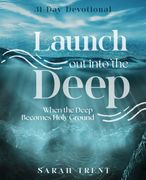 Launch Out Into the Deep. When the Deep Becomes Holy Ground (en Inglés)