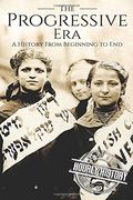 The Progressive Era: A History From Beginning to end (en Inglés)