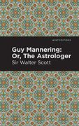 Guy Mannering; Or, the Astrologer (Mint Editions) (en Inglés)