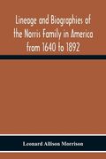 Lineage And Biographies Of The Norris Family In America From 1640 To 1892 (en Inglés)