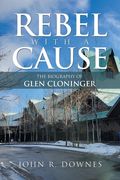 Rebel with a Cause: The Biography of Glen Cloninger (en Inglés)
