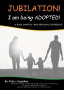 Jubilation! I am being ADOPTED!: A Book Drafted from Personal Experience (en Inglés)