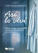 Así lo viví. COVID-19 - Mi testimonio desde el otro lado de la bata blanca