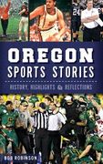 Oregon Sports Stories: History, Highlights & Reflections (en Inglés)
