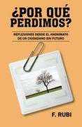 Por que Perdimos?  Reflexiones Desde el Anonimato de un Ciudadano sin Futuro