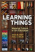 Learning Things: Material Culture In Art Education (en Inglés)