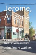 Jerome, Arizona: Visit a historic mining town and more. (en Inglés)