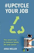 #Upcycle Your Job: The Smart way to Balance Family Life and Career (en Inglés)