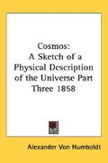 cosmos: a sketch of a physical description of the universe part three 1858