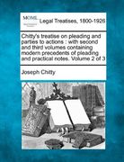 chitty's treatise on pleading and parties to actions: with second and third volumes containing modern precedents of pleading and practical notes. volu (en Inglés)