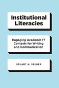 Institutional Literacies: Engaging Academic it Contexts for Writing and Communication (en Inglés)