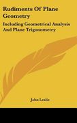 rudiments of plane geometry: including geometrical analysis and plane trigonometry