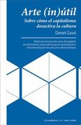 Arte (In)Útil: Sobre Cómo el Capitalismo Desactiva la Cultura (Ciclogenesis) (in Spanish)