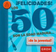 Felicidades! Los 50 son la Edad Madura de la Juventud - Varios Autores - Libro Físico