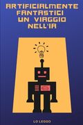 Artificialmente Fantastici: Un Viaggio nell'IA (en Italiano)
