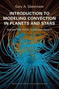 Introduction to Modeling Convection in Planets and Stars: Magnetic Field, Density Stratification, Rotation (Princeton Series in Astrophysics)