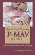 How to Avoid Vomiting: P-MAV Manual: Peterson Method to Avoid Vomiting (Post Surgery and Cancer Treatments) (Volume 2) - Dr Douglas Peterson - Createspace