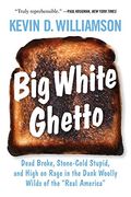 Big White Ghetto: Dead Broke, Stone-Cold Stupid, and High on Rage in the Dank Woolly Wilds of the "Real America" 