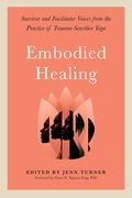 Embodied Healing: Survivor and Facilitator Voices From the Practice of Trauma-Sensitive Yoga (en Inglés)