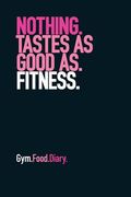 Gym Food Diary: Nothing Tastes as Good as Fitness (Pink) (en Inglés)