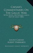 caesar's commentaries on the gallic war: with notes, dictionary, and a map of gaul (1886)