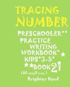 TRACING*NUMBERS:PRESCHOOLERS*Practice WRITING*WORKBOOK,KIDS*AGES 3-5*: *TRACING*NUMBERS:PRESCHOOLERS*Practice WRITING*WORKBOOK,KIDS*AGES 3-5*: Volume 21 (Tracing Number Book 21)