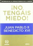 ¡no tengais miedo! (Juan Pablo II/ benedicto XVI)