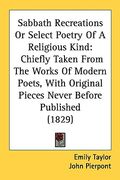 sabbath recreations or select poetry of a religious kind: chiefly taken from the works of modern poets, with original pieces never before published (1 (en Inglés)