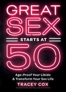 Great sex Starts at 50: Age-Proof Your Libido & Transform Your sex Life (en Inglés)