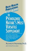 User's Guide to Pycnogenol: Learn How to Use This Remarkable Antioxidant to Fight Inflammation and Reduce Your Risk of Disease (Basic Health Publications User's Guide)