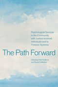 The Path Forward. Psychological Services in the Community with Justice-Involved Individuals and to Forensic Systems