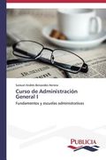 Curso de Administración General I: Fundamentos y escuelas administrativas (in Spanish)