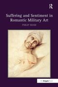 Suffering and Sentiment in Romantic Military Art (en Inglés)