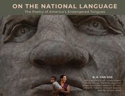 On the National Language: The Poetry of America's Endangered Tongues (en Inglés)