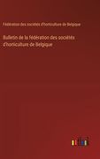 Bulletin de la fédération des sociétés d'horticulture de Belgique (en Francés)