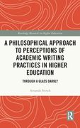 A Philosophical Approach to Perceptions of Academic Writing Practices in Higher Education: Through a Glass Darkly (Routledge Research in Higher Education) [Hardcover ] (en Inglés)