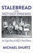Stalebread and the Razzy Dazzy Spasm Band: An Origin Story of Jazz in New Orleans (en Inglés)