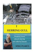 I Herring Gull: Despised, hated, abused, starving and culled by humans (en Inglés)