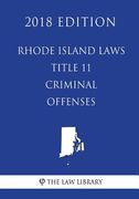 Rhode Island Laws - Title 11 - Criminal Offenses (2018 Edition)