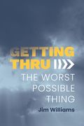 Getting Thru: The Worst Possible Thing (en Inglés)