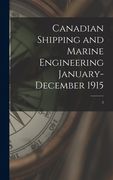 Canadian Shipping and Marine Engineering January-December 1915; 5 (en Inglés)