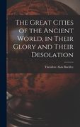 The Great Cities of the Ancient World, in Their Glory and Their Desolation (en Inglés)