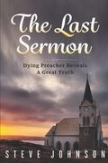 The Last Sermon: Dying Preacher Reveals A Great Truth (en Inglés)