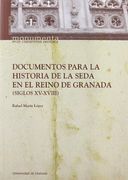 Documentos Para la Historia de la Seda en el Reino de Granada (Monumenta Regni Granatensis Historia)